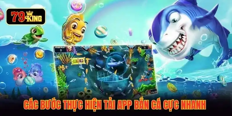Các bước thực hiện tải app bắn cá cực nhanh 