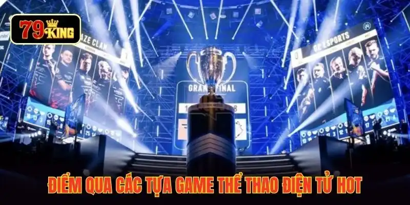 Điểm qua các tựa game thể thao điện tử hot