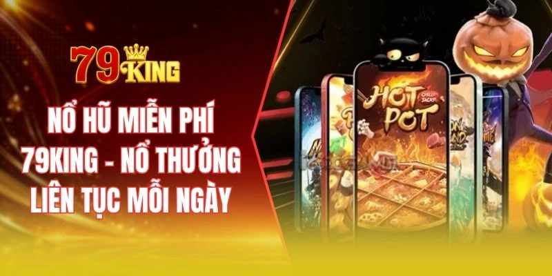 Nổ hũ miễn phí 79KING - Nổ thưởng liên tục mỗi ngày