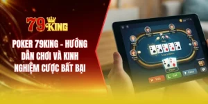 Poker 79KING - Hướng dẫn chơi và kinh nghiệm cược bất bại