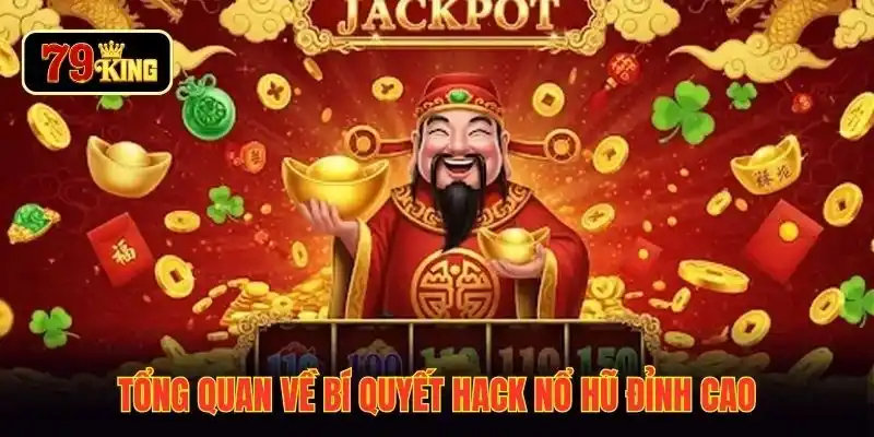 Tổng quan về bí quyết hack nổ hũ đỉnh cao