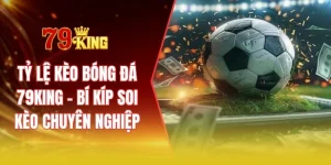 Tỷ lệ kèo bóng đá 79KING - Bí kíp soi kèo chuyên nghiệp